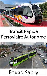 E-Book (epub) Transit Rapide Ferroviaire Autonome von Fouad Sabry