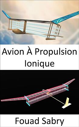 E-Book (epub) Avion À Propulsion Ionique von Fouad Sabry