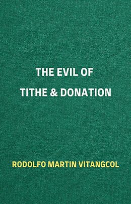 eBook (epub) The Evil of Tithe &amp; Donation de Rodolfo Martin Vitangcol