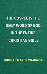 eBook (epub) The Gospel is the Only Word of God in the Entire Christian Bible de Rodolfo Martin Vitangcol