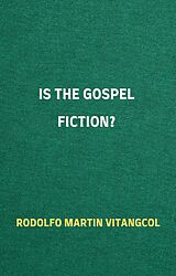 eBook (epub) Is the Gospel Fiction? de Rodolfo Martin Vitangcol