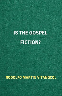 eBook (epub) Is the Gospel Fiction? de Rodolfo Martin Vitangcol