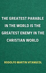 eBook (epub) The Greatest Parable in the World is the Greatest Enemy in the Christian World de Rodolfo Martin Vitangcol