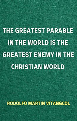 eBook (epub) The Greatest Parable in the World is the Greatest Enemy in the Christian World de Rodolfo Martin Vitangcol