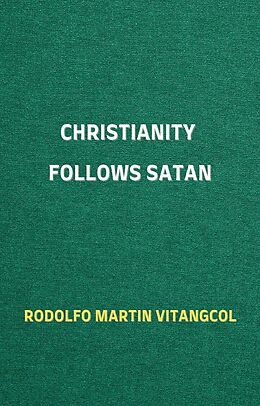 eBook (epub) Christianity Follows Satan de Rodolfo Martin Vitangcol