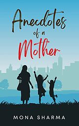 eBook (epub) Anecdotes of a Mother de Mona Sharma