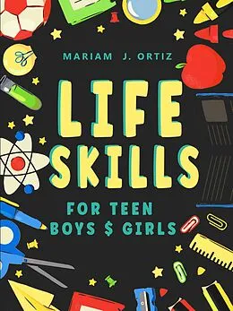 E-Book (epub) Life Skills for Teen Boys &amp; Girls von Mariam J. Ortiz