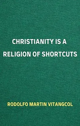 E-Book (epub) Christianity is a Religion of Shortcuts von Rodolfo Martin Vitangcol