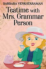 eBook (epub) Teatime With Mrs. Grammar Person de Barbara Venkataraman