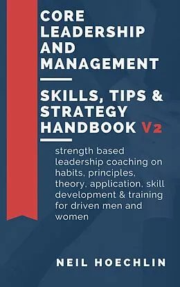 E-Book (epub) Core Leadership and Management Skills, Tips & Strategy Handbook V2 von Neil Hoechlin