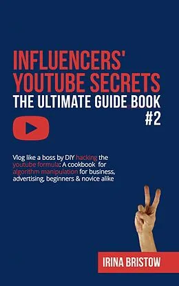 E-Book (epub) Influencers' Youtube Secrets - The Ultimate Guide Book #2 von Irina Bristow