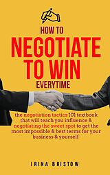 eBook (epub) How to Negotiate to Win Everytime de Irina Bristow