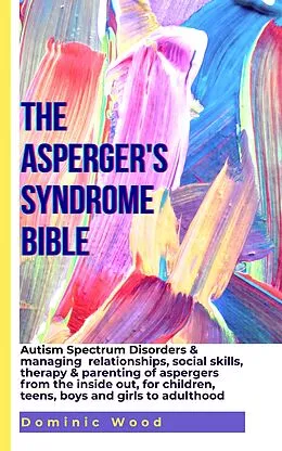 E-Book (epub) The Asperger's Syndrome Bible von Dominic Wood