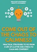 E-Book (epub) Come out of the Chaos to Calmness - Eliminate Negative Thinking: von Sebastian Lichtenberg, Brigitte Lichtenberg