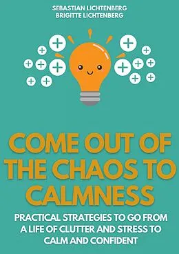 E-Book (epub) Come out of the Chaos to Calmness - Eliminate Negative Thinking: von Sebastian Lichtenberg, Brigitte Lichtenberg