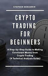 E-Book (epub) Crypto Trading For Beginners von Stephen Benjamin