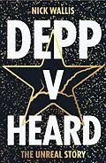 E-Book (epub) Depp V Heard: the unreal story von Nick Wallis