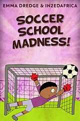 eBook (epub) Soccer School Madness! de Emma Dredge