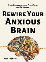 eBook (epub) Rewire Your Anxious Brain de Nick Trenton