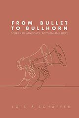eBook (epub) From Bullet to Bullhorn de Lois A. Schaffer