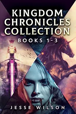 E-Book (epub) Kingdom Chronicles Collection - Books 1-3 von Jesse Wilson