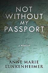 eBook (epub) Not Without My Passport de Anne Marie Lunkenheimer