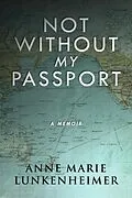 E-Book (epub) Not Without My Passport von Anne Marie Lunkenheimer