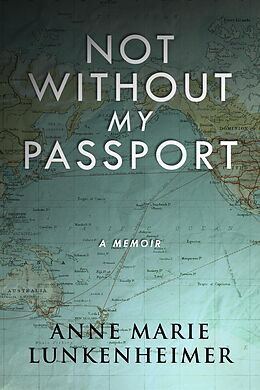 eBook (epub) Not Without My Passport de Anne Marie Lunkenheimer