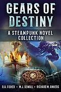 E-Book (epub) Gears of Destiny von Richard M. Ankers, R.A. Fisher, M.J. Sewall