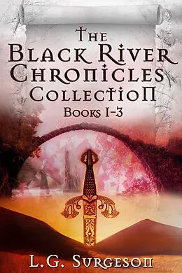 E-Book (epub) The Black River Chronicles Collection - Books 1-3 von L.G. Surgeson