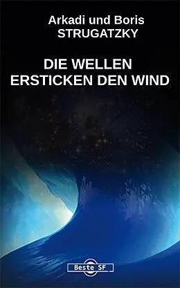 E-Book (epub) Die Wellen Ersticken Den Wind von Arkadi Strugatzki, Boris Strugatzki