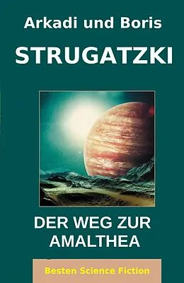 E-Book (epub) Der Weg Zur Amalthea von Arkadi Strugatzki, Boris Strugatzki