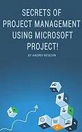 E-Book (epub) Secrets of Project Management Using Microsoft Project! von Andrei Besedin