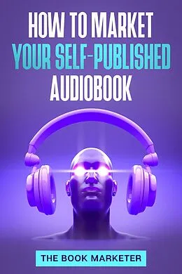 E-Book (epub) How to Market Your Self-Published Audiobook von The Book Marketer