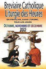 eBook (epub) Breviaire Catholique Liturgie des Heures: en français, dans l'ordre, tous les jours pour octobre, novembre et décembre 2023 de Société de Saint-Jean de la Croix Société de Saint-Jean de la Cr