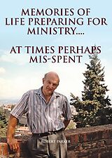 eBook (epub) Memories of life preparing for Ministry.... de Robert Parker