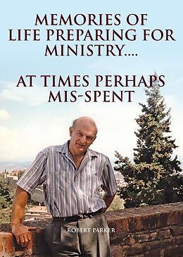 eBook (epub) Memories of life preparing for Ministry.... de Robert Parker