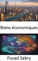 eBook (epub) Biens économiques de Fouad Sabry