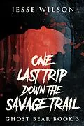 E-Book (epub) One Last Trip Down The Savage Trail von Jesse Wilson