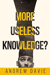 eBook (epub) More Useless Knowledge? de Andrew Davie