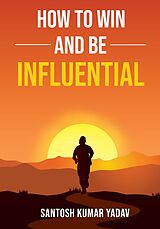 eBook (epub) How to Win and Be Influential de Santosh Kumar Yadav