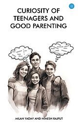 eBook (epub) Curiosity of teenagers and good parenting de Milan Yadav, Nimesh Rajput