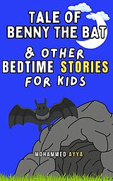 eBook (epub) Tale of Benny the Bat &amp; Other Bedtime Stories For Kids de Mohammed Ayya