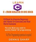 E-Book (epub) Learn C# From Scratch in One Hour C# Book for Absolute Beginners with Hands On exercises and Real-World Examples the one book you need to quickly Master C# Programming, von Dennis Sharp