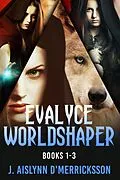 E-Book (epub) Evalyce Worldshaper - Books 1-3 von J. Aislynn d'Merricksson