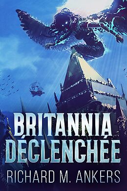 eBook (epub) Britannia Déclenchée de Richard M. Ankers