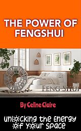 eBook (epub) The Power of Fengshui de Celine Claire