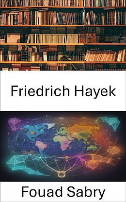 eBook (epub) Friedrich Hayek de Fouad Sabry