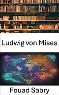 E-Book (epub) Ludwig von Mises von Fouad Sabry