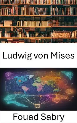 E-Book (epub) Ludwig von Mises von Fouad Sabry